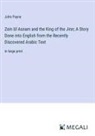John Payne - Zein Ul Asnam and the King of the Jinn; A Story Done into English from the Recently Discovered Arabic Text