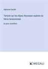 Alphonse Daudet - Tartarin sur les Alpes; Nouveaux exploits du héros tarasconnais