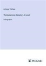 Anthony Trollope - The American Senator; A novel