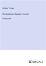Anthony Trollope - The American Senator; A novel