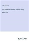 John Stuart Mill - The Contest in America; And, On Liberty