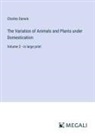 Charles Darwin - The Variation of Animals and Plants under Domestication