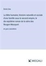 Émile Zola - La Bête humaine; Histoire naturelle et sociale d'une famille sous le second empire, le dix-septième roman de la série des Rougon-Macquart