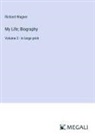 Richard Wagner - My Life; Biography