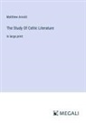 Matthew Arnold - The Study Of Celtic Literature
