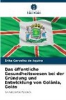 Érika Carvalho de Aquino - Das öffentliche Gesundheitswesen bei der Gründung und Entwicklung von Goiânia, Goiás