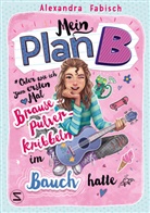Alexandra Fabisch - Mein Plan B oder Wie ich zum ersten Mal Brausepulverkribbeln im Bauch hatte