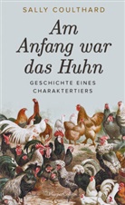 Sally Coulthard - Am Anfang war das Huhn. Geschichte eines Charaktertiers