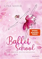 Gina Mayer - Ballet School - Die große Entscheidung