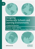 Jonathan F Mendonca, Jonathan F. Mendonca, Linda Nathan, Linda F. Nathan, Gustavo Rojas Ayala - Designing Democratic Schools and Learning Environments