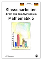 Claus Arndt, Desirée Schlack - Mathematik 5 - Klassenarbeiten direkt aus dem Gymnasium - Mit Lösungen