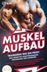 Fit Life - MUSKELAUFBAU - Trainieren wie ein Profi: Das effektive Krafttrainingsprogramm der Experten - Blitzschnell Muskeln aufbauen, Fettverbrennung maximieren und eine atemberaubende Transformation hinlegen