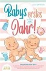Julia Sanders - Babys erstes Jahr! 12 wunderbare Monate: Das große Baby Buch mit wertvollen Tipps für Entwicklung und Ernährung bis hin zu Alltag und Erziehung (inkl. Checklisten, Beikosteinführung & Ernährungsplan)