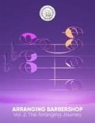 Barbershop Harmony Society - Arranging Barbershop, Vol. 2: The Arranging Journey