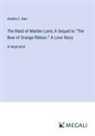 Amelia E. Barr - The Maid of Maiden Lane; A Sequel to "The Bow of Orange Ribbon." A Love Story