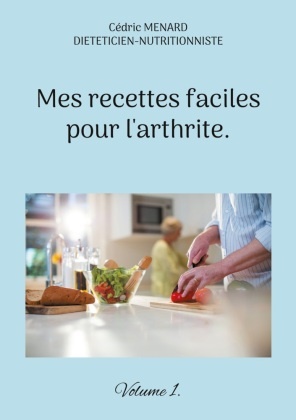 Cédric Menard - Mes recettes faciles pour l'arthrite. Volume 1.. DE