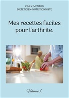 Cédric Menard - Mes recettes faciles pour l'arthrite.