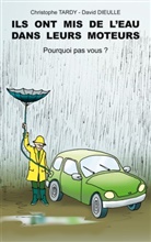 David Dieulle, Christophe Tardy - Ils ont mis de l'eau dans leurs moteurs