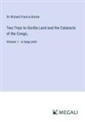 Richard Francis Burton - Two Trips to Gorilla Land and the Cataracts of the Congo