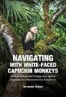 Bernardo Urbani - Navigating with White-Faced Capuchin Monkeys