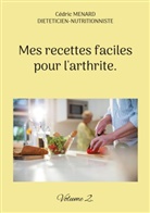 Cédric Menard - Mes recettes faciles pour l'arthrite.
