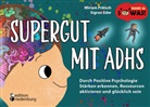 Sigrun Eder, Miriam Prätsch - Supergut mit ADHS - Durch Positive Psychologie Stärken erkennen, Ressourcen aktivieren und glücklich sein
