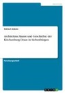 Helmut Adams - Architektur, Kunst und Geschichte der Kirchenburg Draas in Siebenbürgen