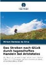 Miriam Barbosa da Silva - Das Streben nach Glück durch tugendhaftes Handeln bei Aristoteles