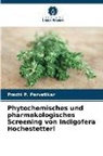 Prachi P Parvatikar, Prachi P. Parvatikar - Phytochemisches und pharmakologisches Screening von Indigofera Hochestetteri