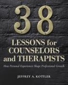 Jeffrey A. Kottler - 38 Lessons for Counselors and Therapists