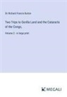 Richard Francis Burton - Two Trips to Gorilla Land and the Cataracts of the Congo