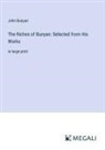 John Bunyan - The Riches of Bunyan: Selected from His Works