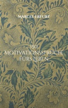 Marcel Erfurt - 150 Motivationssprüche fürs Leben
