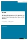 Tom Kühn - Die Mikrogeschichte und ihre Methode am Beispiel Carlo Ginzburgs "Der Käse und die Würmer"