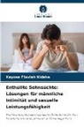 Kayose Flaviah Kidake - Enthüllte Sehnsüchte: Lösungen für männliche Intimität und sexuelle Leistungsfähigkeit
