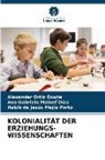 M, Ana Gabriela Maloof Díaz, Habib de Jesús Mejía Porto, Alexander Ortiz Ocaña - KOLONIALITÄT DER ERZIEHUNGS- WISSENSCHAFTEN