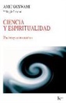 Amit Goswami, Maggie Goswami - Ciencia Y Espiritualidad: Una Integración Cuántica