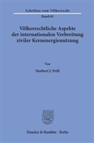 Norbert J Prill, Norbert J. Prill - Völkerrechtliche Aspekte der internationalen Verbreitung ziviler Kernenergienutzung.