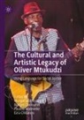 Bridget Chinouriri, Ezra Chitando, Pauline Mateveke, Pauline Mateveke et al, Munyaradzi Nyakudya - The Cultural and Artistic Legacy of Oliver Mtukudzi