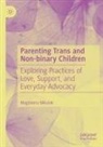 Magdalena Mikulak - Parenting Trans and Non-binary Children