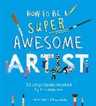 Rose Blake, Henry Carroll, Carroll Henry, Blake Rose - How to Be a Super Awesome Artist