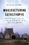 Shaun S. Nichols, Shaun S. (Assistant Professor of History Nichols - Manufacturing Catastrophe