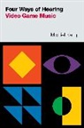 Michiel Kamp, Michiel (Assistant Professor of Musicology Kamp, Kamp Michiel - Four Ways of Hearing Video Game Music