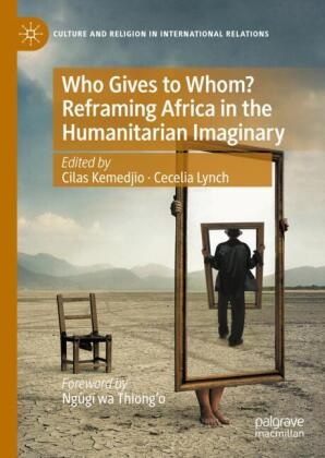 Cilas Kemedjio, lynch, Cecelia Lynch - Who Gives to Whom? Reframing Africa in the Humanitarian Imaginary