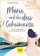 Judith Wilms - Marie und die drei Geheimnisse