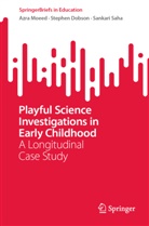 Stephen Dobson, Azra Moeed, Sankari Saha - Playful Science Investigations in Early Childhood