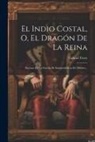Gabriel Ferry - El Indio Costal, O, El Dragón De La Reina: Escenas De La Guerra De Independencia De México
