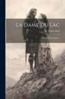 Walter Scott - La Dame Du Lac: Poème En Six Chants