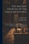 Catholic Church, George Hay Forbes, John Mason Neale - The Ancient Liturgies Of The Gallican Church: Now First Collected, With An Introductory Dissertation, Notes, And Various Readings, Together With Paral