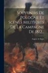 Auguste De Sayve - Souvenirs De Pologne Et Scènes Militaires De La Campagne De 1812